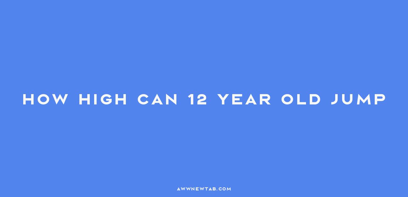 how-high-can-a-12-year-old-jump-unlocking-the-secrets-to-vertical